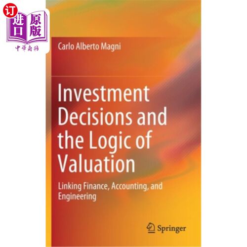 海外直订Investment Decisions and the Logic of Valuation: Linking Finance, Accounting, an 投资决策和估值逻辑:连接财