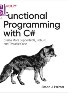 海外直订Functional Programming with C#: Create More Supportable, Robust, and Testable Co c#函数式编程:创建可支持的