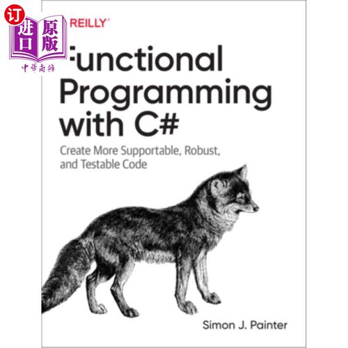海外直订Functional Programming with C#: Create More Supportable, Robust, and Testable Co c#函数式编程:创建可支持的