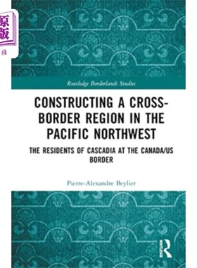 海外直订Constructing a Cross-Border Region in the Pacifi... 构建太平洋西北地区的跨界区域