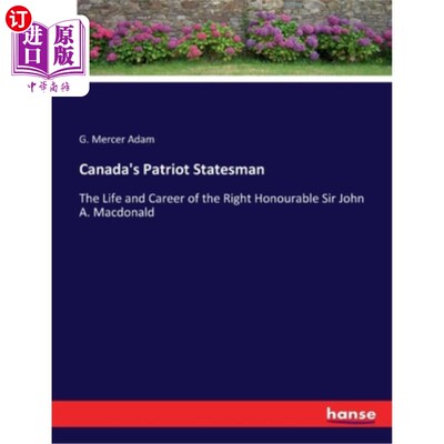 海外直订Canada's Patriot Statesman: The Life and Career of the Right Honourable Sir John 加拿大爱国政治家:尊敬的约