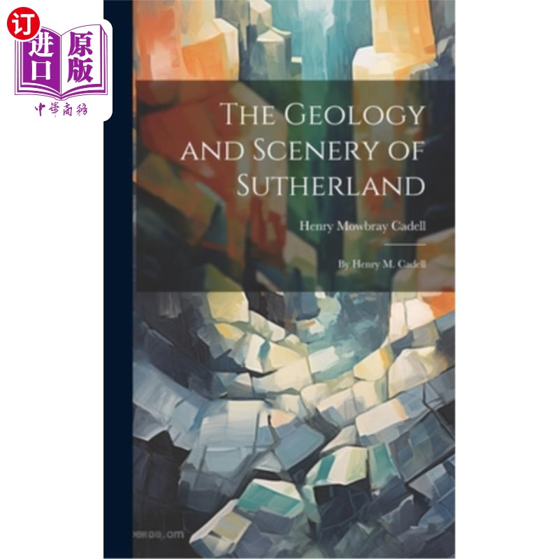 海外直订The Geology and Scenery of Sutherland: By Henry M. Cadell 萨瑟兰的地质和风景：亨利·m·卡德尔著
