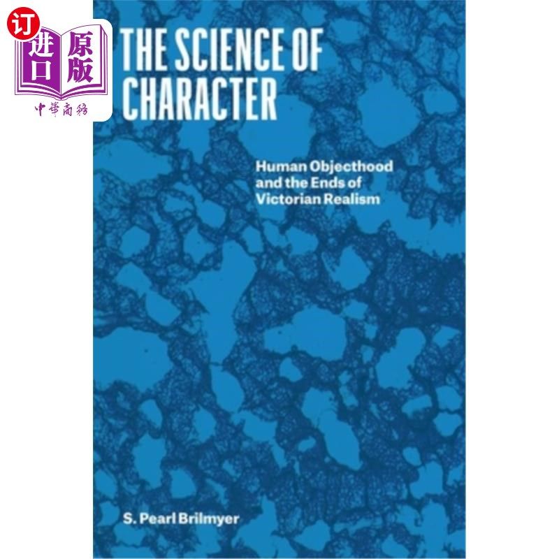 海外直订The Science of Character: Human Objecthood and the Ends of Victorian Realism 性格的科学:人的客观性和维多利