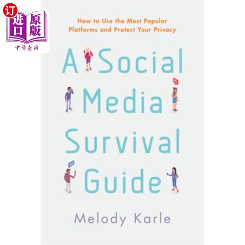 海外直订A Social Media Survival Guide: How to Use the Most Popular Platforms and Protect 社交媒体生存指南:如何使用