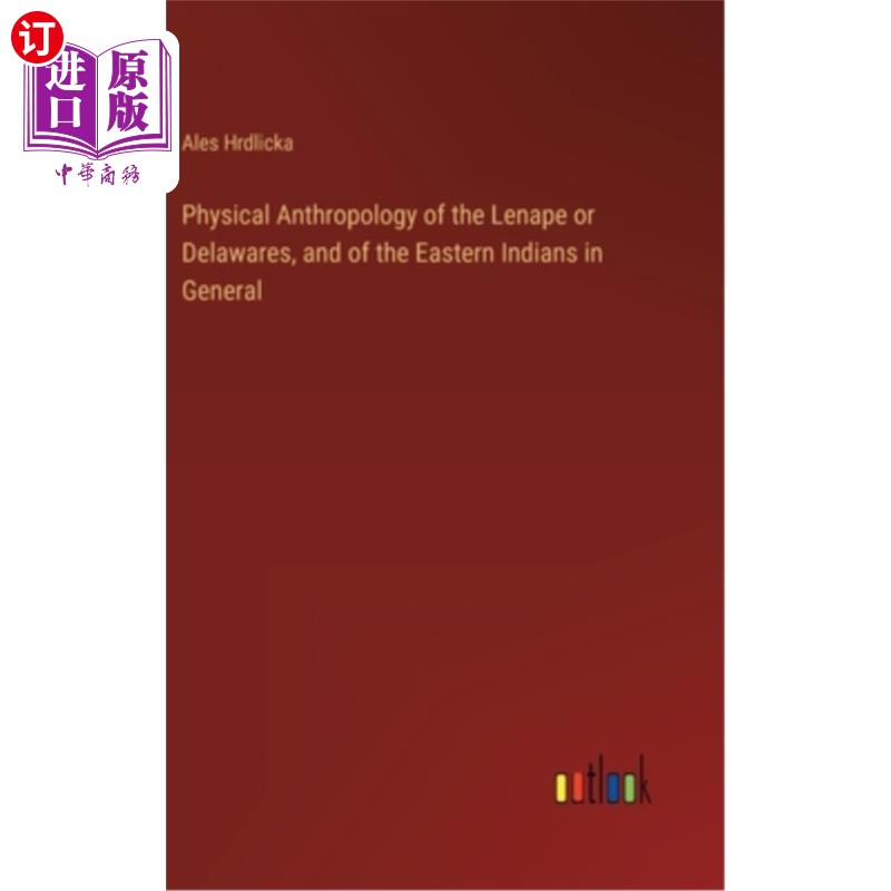 海外直订Physical Anthropology of the Lenape or Delawares, and of the Eastern Indians in勒纳佩人或德拉瓦人的身体人