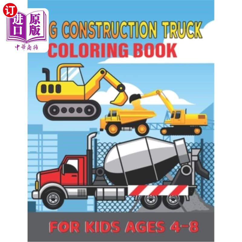 海外直订Big Construction Truck Coloring Book for Kids Ages 4-8: My First Big Constructio 4-8岁儿童大建筑卡车涂色书: