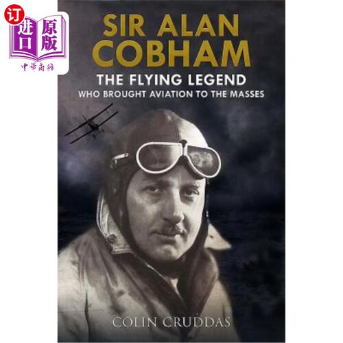 海外直订Sir Alan Cobham: The Flying Legend Who Brought Aviation to the Masses 艾伦·科巴姆爵士:把航空带给大众的飞行