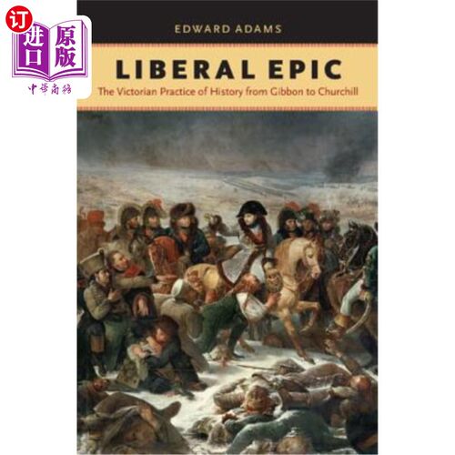 海外直订Liberal Epic: The Victorian Practice of History from Gibbon to Churchill 自由史诗:从吉本到丘吉尔的维多利亚