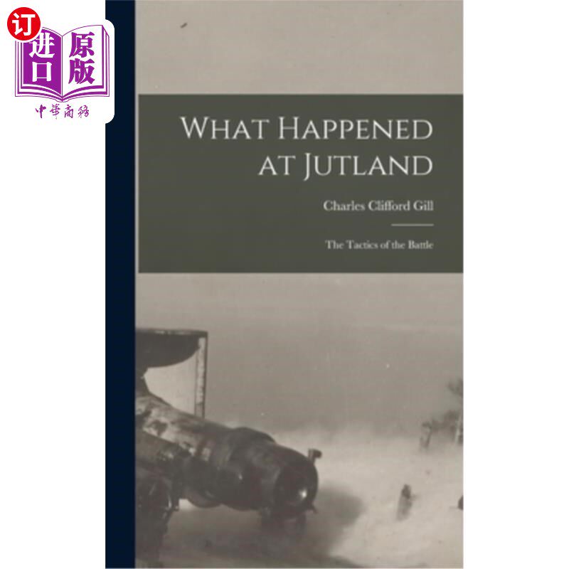 海外直订What Happened at Jutland; The Tactics of the Battle 在日德兰发生的事；战役的战术