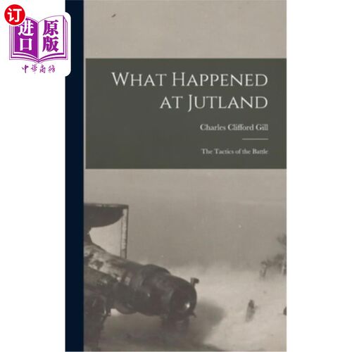 海外直订What Happened at Jutland; The Tactics of the Battle 在日德兰发生的事；战役的战术