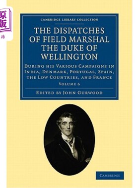 海外直订The Dispatches of Field Marshal the Duke of Wellington: During His Various Campa 威灵顿公爵元帅的派遣：在他