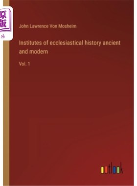 海外直订Institutes of ecclesiastical history ancient and modern: Vol. 1 教会历史古今研究所:卷1
