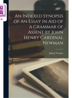 海外直订An Indexed Synopsis of An Essay in aid of a Grammar of Assent by John Henry Card 约翰·亨利红衣主教纽曼的一