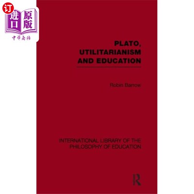 海外直订Plato, Utilitarianism and Education (Internation... 《柏拉图、功利主义与教育》(国际教育哲学图书馆第三卷)