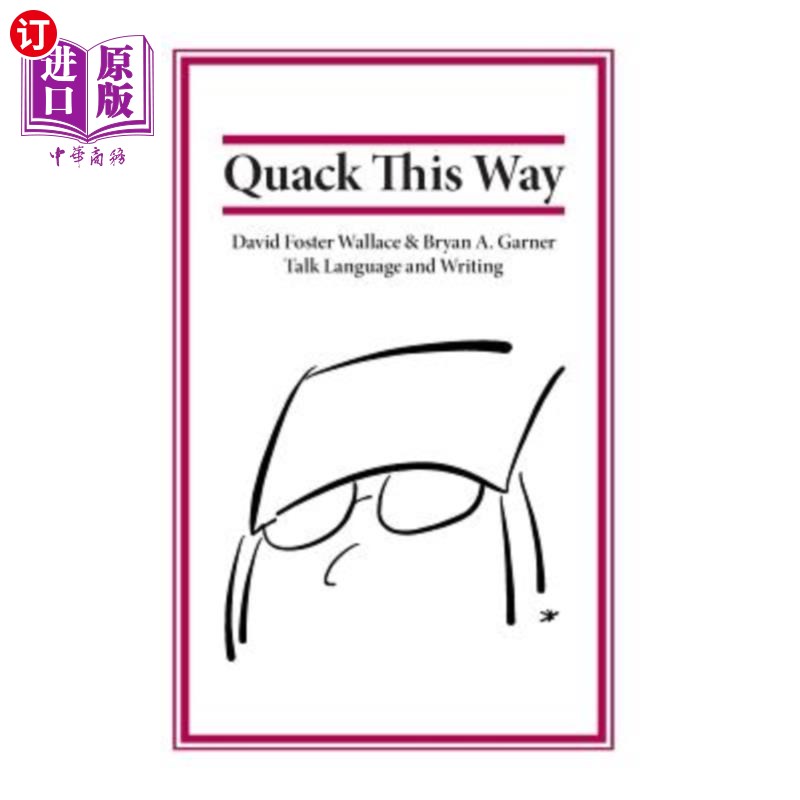 海外直订Quack This Way: David Foster Wallace & Bryan A. Garner Talk Language and Writing 嘎嘎：大卫·福斯特·华莱士和