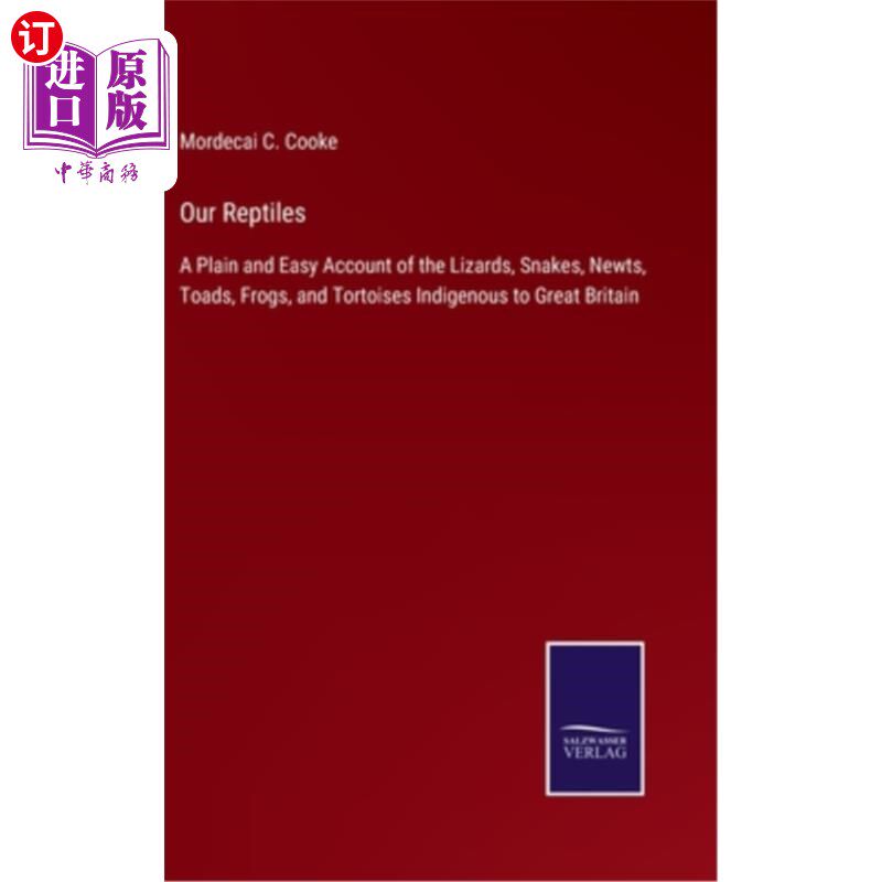 海外直订Our Reptiles: A Plain and Easy Account of the Lizards, Snakes, Newts, Toads, Fro 我们的爬行动物:蜥蜴，蛇，
