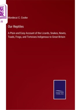 海外直订Our Reptiles: A Plain and Easy Account of the Lizards, Snakes, Newts, Toads, Fro 我们的爬行动物:蜥蜴，蛇，