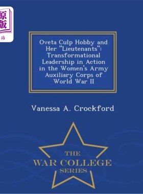 海外直订Oveta Culp Hobby and Her Lieutenants: Transformational Leadership in Action in t Oveta Culp