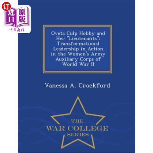 海外直订Oveta Culp Hobby and Her Lieutenants: Transformational Leadership in Action in t Oveta Culp