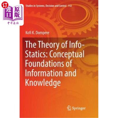 海外直订The Theory of Info-Statics: Conceptual Foundations of Information and Knowledge 信息静力学理论：信息与知识