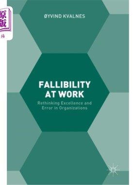 海外直订Fallibility at Work: Rethinking Excellence and Error in Organizations 工作中容易犯错：反思组织中的优秀与错