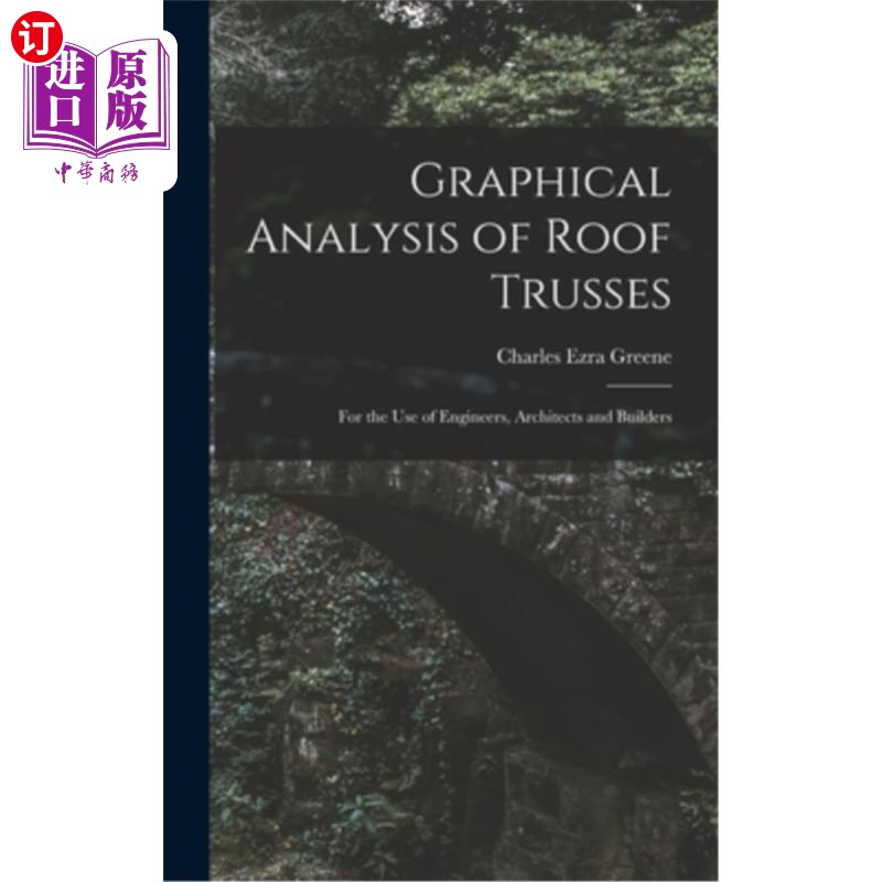 海外直订Graphical Analysis of Roof Trusses: For the Use of Engineers, Architects and Bui屋顶桁架的图形分析:供工程