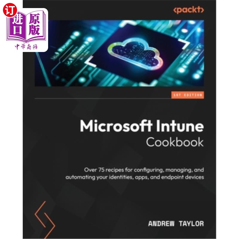 海外直订Microsoft Intune Cookbook: Over 75 recipes for configuring, managing, and automa Microsoft