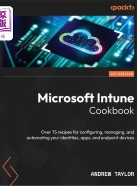 海外直订Microsoft Intune Cookbook: Over 75 recipes for configuring, managing, and automa Microsoft