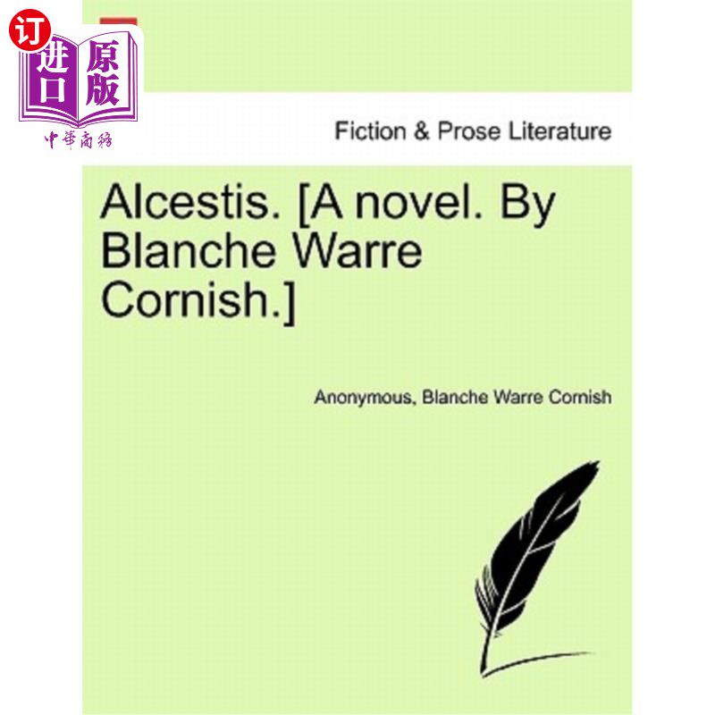 海外直订Alcestis. [A Novel. by Blanche Warre Cornish.] 阿尔塞斯蒂斯。[一本小说，作者布兰奇·沃伦·科尼什。]