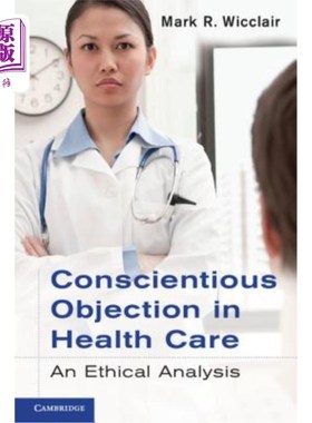 海外直订医药图书Conscientious Objection in Health Care: An Ethical Analysis 卫生保健中的依良心拒服兵役：伦理分析