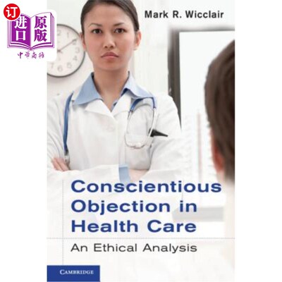 海外直订医药图书Conscientious Objection in Health Care: An Ethical Analysis 卫生保健中的依良心拒服兵役：伦理分析