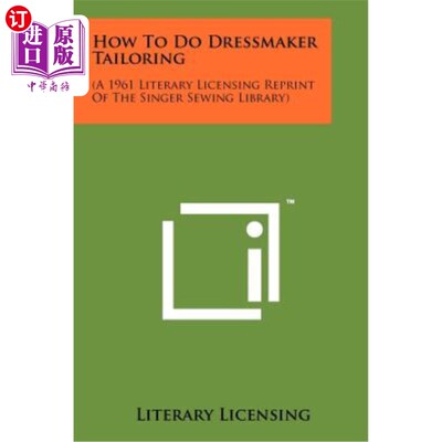 海外直订How to Do Dressmaker Tailoring: (A 1961 Literary Licensing Reprint of the Singer 如何做裁缝裁缝：（1961年出