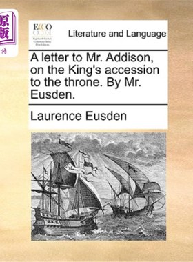 海外直订A Letter to Mr. Addison, on the King's Accession to the Throne. by Mr. Eusden. 致艾迪生先生的信，关于国王即