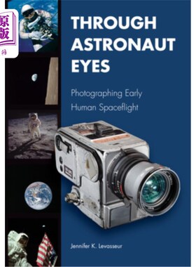 海外直订Through Astronaut Eyes: Photographing Early Human Spaceflight 透过宇航员的眼睛:拍摄早期人类太空飞行