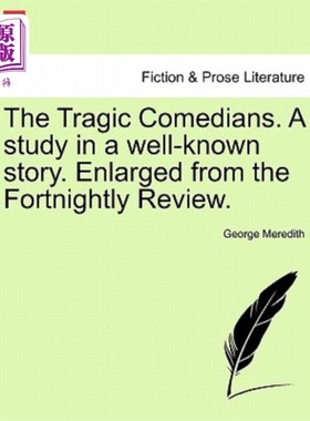 海外直订The Tragic Comedians. a Study in a Well-Known Story. Enlarged from the Fortnight 悲剧喜剧演员。对一个著名故
