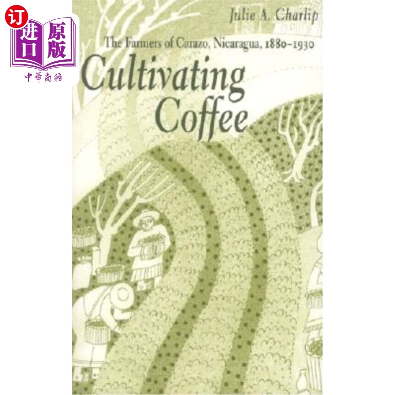 海外直订Cultivating Coffee: The Farmers of Carazo, Nicaragua, 1880-1930 种植咖啡:尼加拉瓜卡拉索的农民,1880-1930
