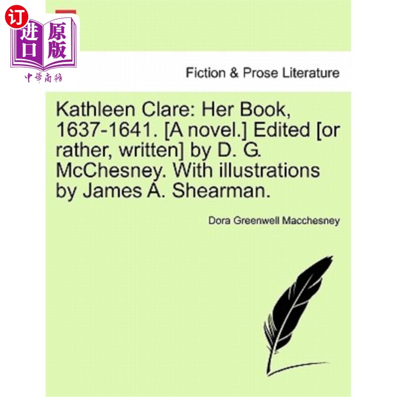 海外直订Kathleen Clare: Her Book, 1637-1641. [A Novel.] Edited [Or Rather, Written] by D 凯瑟琳·克莱尔:她的