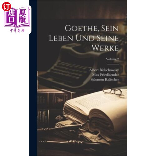 海外直订Goethe, Sein Leben Und Seine Werke; Volume 2 歌德：《Sein Leben Und Seine Werke》；卷2