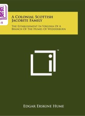 海外直订A Colonial Scottish Jacobite Family: The Establishment in Virginia of a Branch o 一个殖民地时期的苏格兰雅各