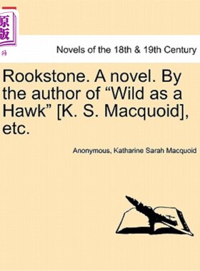 海外直订Rookstone. a Novel. by the Author of Wild as a Hawk [K. S. Macquoid], Etc. Rookstone。一本小说。《野性如鹰