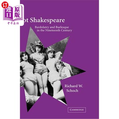 海外直订Not Shakespeare: Bardolatry and Burlesque in the Nineteenth Century 不是莎士比亚：十九世纪的吟游诗人和滑稽