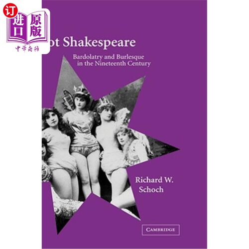 海外直订Not Shakespeare: Bardolatry and Burlesque in the Nineteenth Century 不是莎士比亚：十九世纪的吟游诗人和滑稽