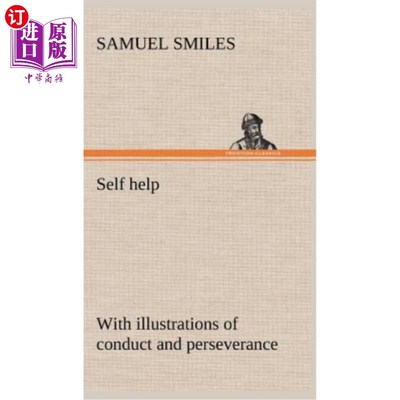 海外直订Self help; with illustrations of conduct and perseverance 自助；以行为和毅力为例