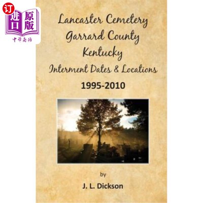 海外直订Lancaster Cemetery, Garrard County, Kentucky Interment Dates & Locations 1995-20 兰开斯特公墓，加里德县，肯