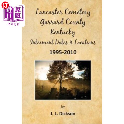 海外直订Lancaster Cemetery, Garrard County, Kentucky Interment Dates & Locations 1995-20 兰开斯特公墓，加里德县，肯