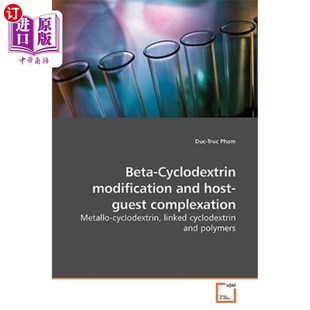 and Host Guest 海外直订Beta Modification Complexation 环糊精修饰与主客体络合 Cyclodextrin