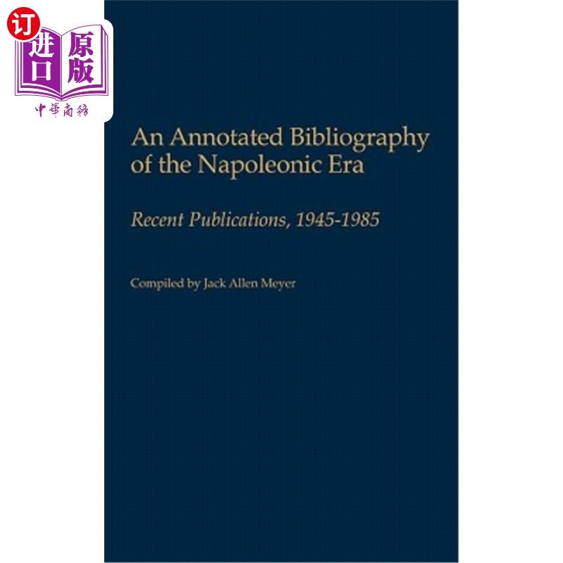海外直订An Annotated Bibliography of the Napoleonic Era: Recent Publications, 1945-1985 拿破仑时代注释书目:最近出版