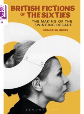 海外直订British Fictions of the Sixties: The Making of the Swinging Decade 六十年代的英国小说:摇摆十年的形成