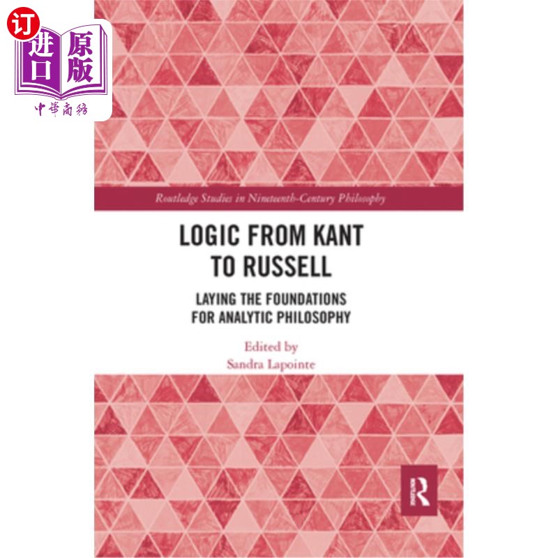 海外直订Logic from Kant to Russell: Laying the Foundations for Analytic Philosophy 从康德到罗素的逻辑:为分析哲学奠
