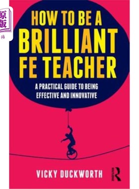 海外直订How to Be a Brilliant Fe Teacher: A Practical Guide to Being Effective and Innov 如何成为一名优秀的教师:有